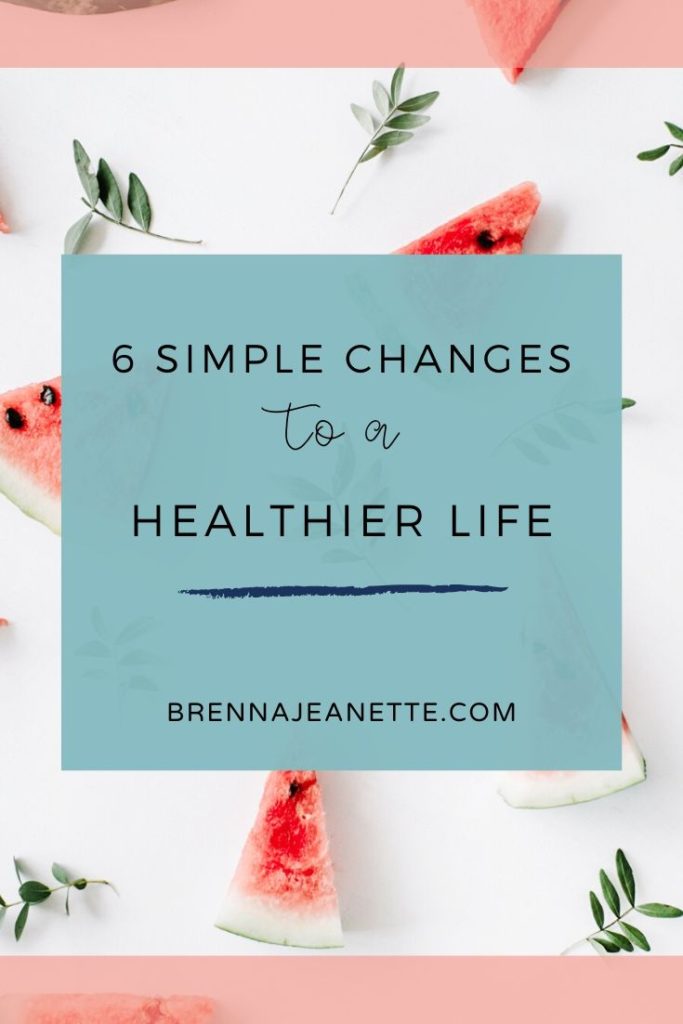 6 Easy and Simple Changes To A Healthier Life